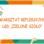 Mieszkańców obszaru LGD „ZIELONE SIOŁO” zapraszamy na warsztat refleksyjny