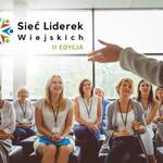 II edycja programu „Sieć Liderek Wiejskich”